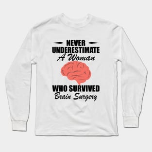 Brain Surgery - Never underestimate a woman who survived brain surgery Long Sleeve T-Shirt